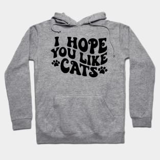 I Hope You Like Cats Hoodie